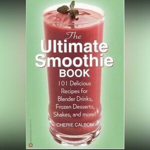 The Ultimate Smoothie Book : 101 Delicious Recipes  by Cherie Calbom